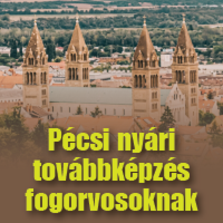 PÉCSI NYÁRI TOVÁBBKÉPZÉS FOGORVOSOKNAK