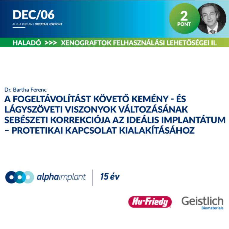 A fogeltávolítást követő kemény – és lágyszöveti viszonyok változásának sebészeti korrekciója az ideális implantátum – protetikai kapcsolat kialakításához