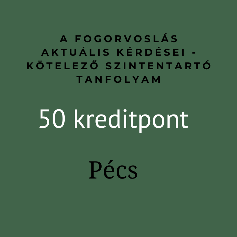 A fogorvoslás aktuális kérdései - kötelező szintentartó tanfolyam